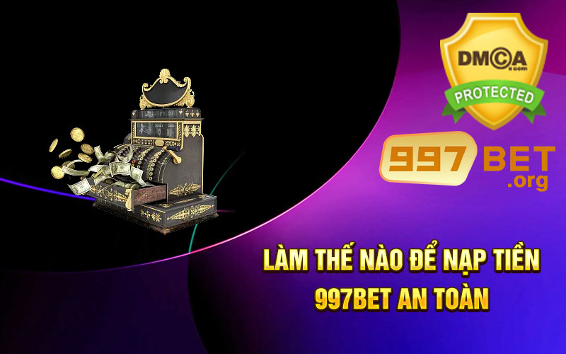 Làm-thế-nào-để-nạp-tiền-997bet-an-toàn